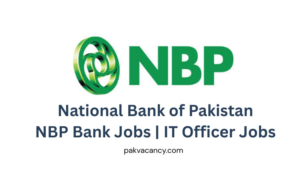 Bank Jobs Pakistan 2026 – National Bank of Pakistan NBP Bank Jobs | IT Officer Jobs in National Bank of Pakistan (Last Date 11 May 2026)